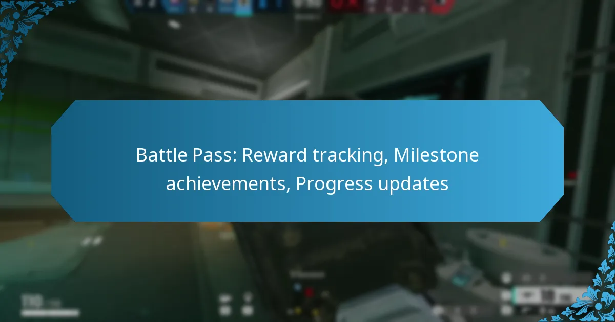 Battle Pass: Reward tracking, Milestone achievements, Progress updates