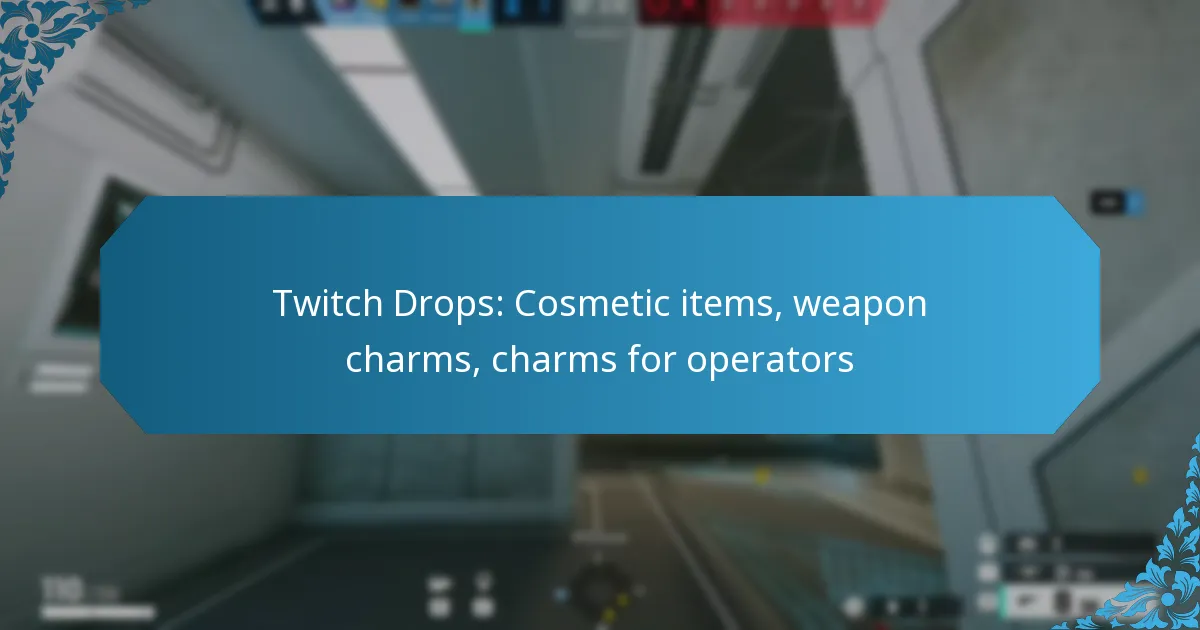 Twitch Drops: Cosmetic items, weapon charms, charms for operators