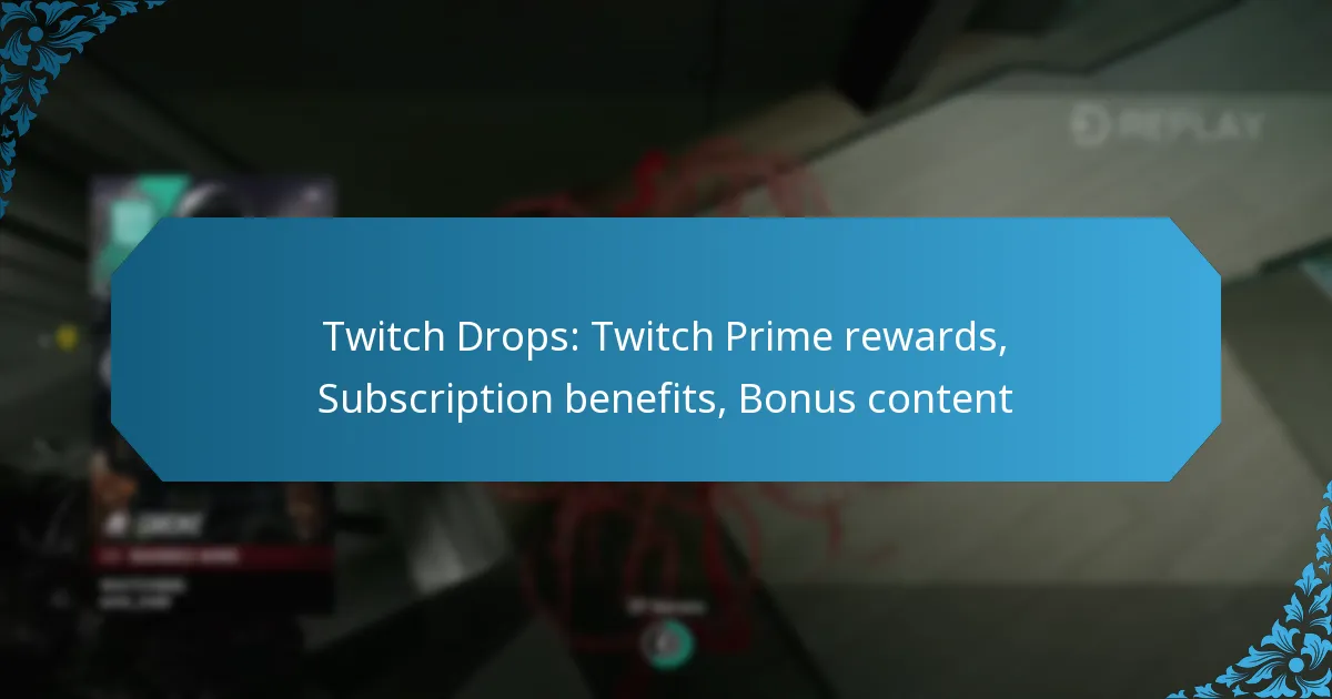Twitch Drops: Twitch Prime rewards, Subscription benefits, Bonus content