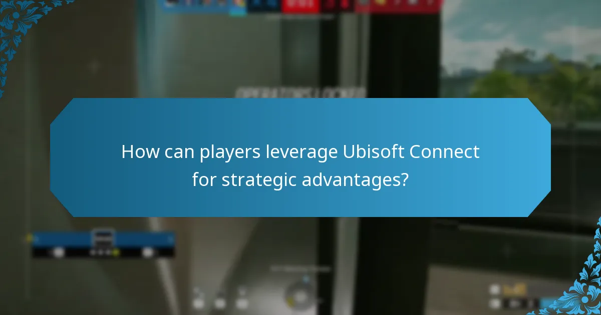How can players leverage Ubisoft Connect for strategic advantages?