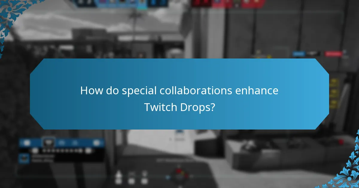 How do special collaborations enhance Twitch Drops?