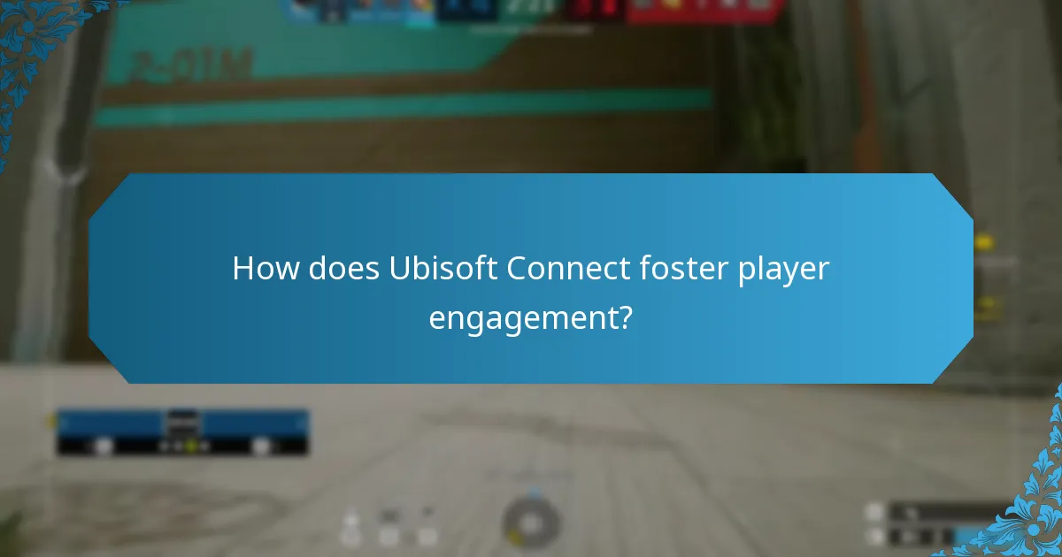 How does Ubisoft Connect foster player engagement?